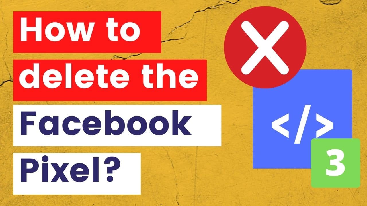 How To Delete Facebook Pixel? 26 Ways in [26] (With Videos)