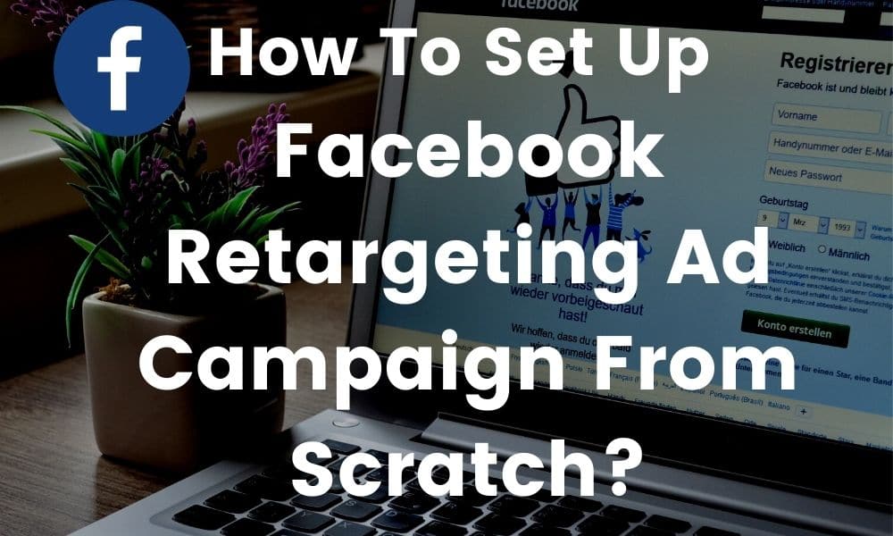 How To Set Up Facebook Retargeting Ad Campaigns? [in 2026]